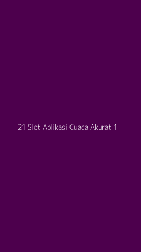 Tampilan Antarmuka Aplikasi 21 Slot Aplikasi Cuaca Akurat - 1