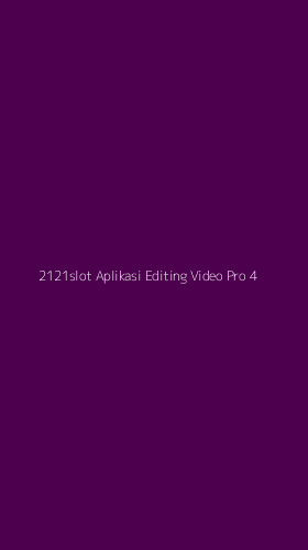 Tampilan Antarmuka Aplikasi 2121slot Aplikasi Editing Video Pro - 4
