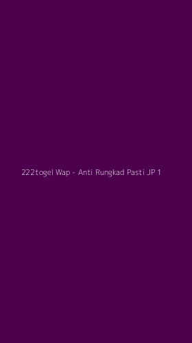 Tampilan Antarmuka Aplikasi 222togel Wap - Anti Rungkad Pasti JP - 1