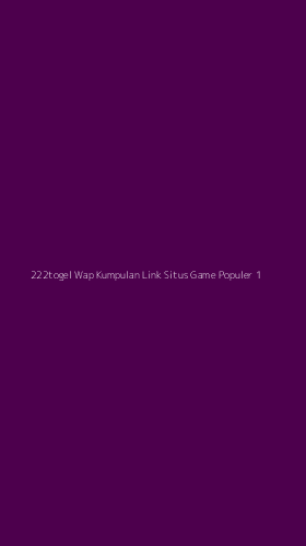 Tampilan Antarmuka Aplikasi 222togel Wap Kumpulan Link Situs Game Populer - 1