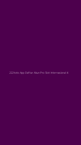 Tampilan Antarmuka Aplikasi 222toto App Daftar Akun Pro Slot Internasional - 4