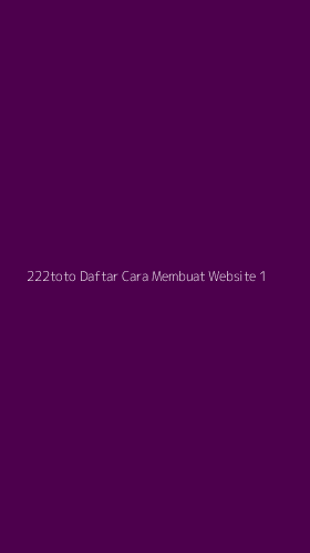 Tampilan Antarmuka Aplikasi 222toto Daftar Cara Membuat Website - 1