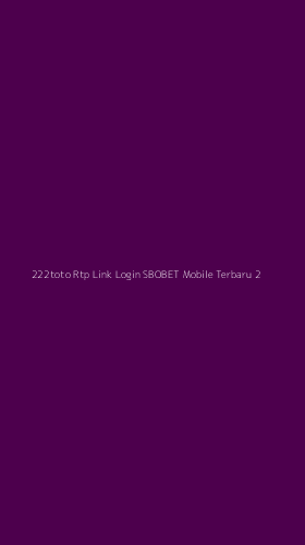 Tampilan Antarmuka Aplikasi 222toto Rtp Link Login Sbobet Mobile Terbaru - 2