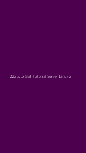 Tampilan Antarmuka Aplikasi 222toto Slot Tutorial Server Linux - 2