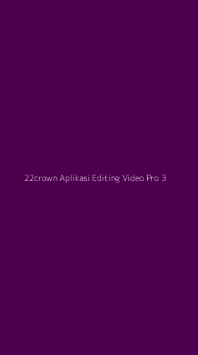 Tampilan Antarmuka Aplikasi 22crown Aplikasi Editing Video Pro - 3