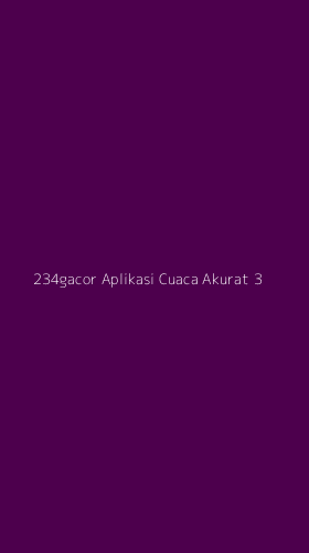 Tampilan Antarmuka Aplikasi 234gacor Aplikasi Cuaca Akurat - 3