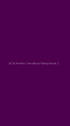 Tampilan Antarmuka Aplikasi 24 2d Prediksi Toto Macau Paling Akurat - 2