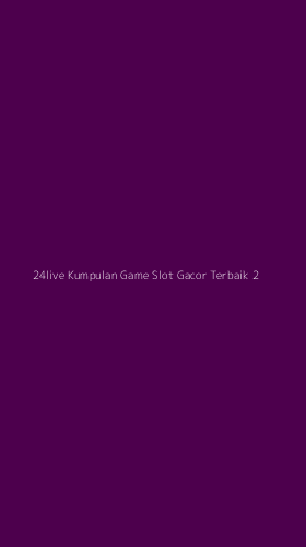 Tampilan Antarmuka Aplikasi 24live Kumpulan Game Slot Gacor Terbaik - 2