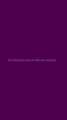 Tampilan Antarmuka Aplikasi 25 25slot Daftar Akun Pro Slot Internasional - 3