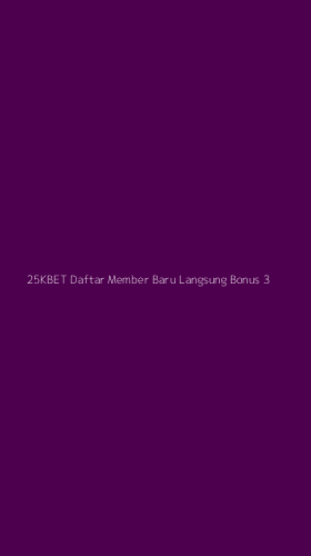 Tampilan Antarmuka Aplikasi 25kbet Daftar Member Baru Langsung Bonus - 3