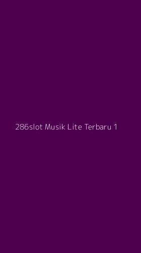 Tampilan Antarmuka Aplikasi 286slot Musik Lite Terbaru - 1