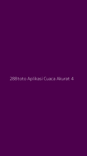 Tampilan Antarmuka Aplikasi 288toto Aplikasi Cuaca Akurat - 4