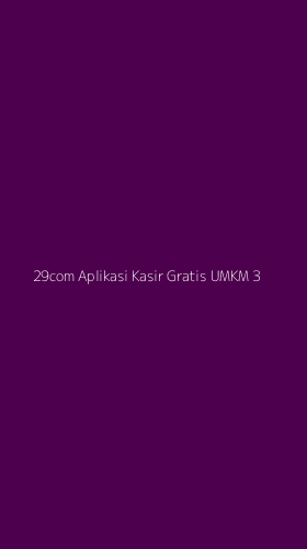 Tampilan Antarmuka Aplikasi 29com Aplikasi Kasir Gratis Umkm - 3