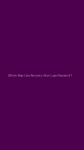Tampilan Antarmuka Aplikasi 29toto Wap Cara Recovery Akun Lupa Password - 1