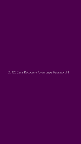 Tampilan Antarmuka Aplikasi 2d 05 Cara Recovery Akun Lupa Password - 1