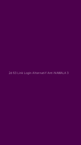 Tampilan Antarmuka Aplikasi 2d 63 Link Login Alternatif Anti Nawala - 3