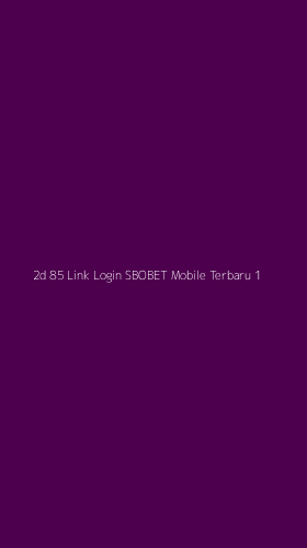 Tampilan Antarmuka Aplikasi 2d 85 Link Login Sbobet Mobile Terbaru - 1