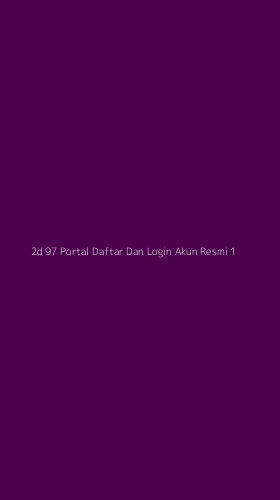 Tampilan Antarmuka Aplikasi 2d 97 Portal Daftar Dan Login Akun Resmi - 1
