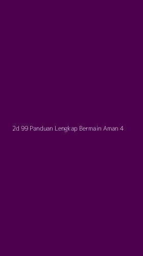 Tampilan Antarmuka Aplikasi 2d 99 Panduan Lengkap Bermain Aman - 4