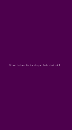 Tampilan Antarmuka Aplikasi 2kbet Jadwal Pertandingan Bola Hari Ini - 1