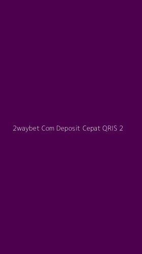 Tampilan Antarmuka Aplikasi 2waybet Com Deposit Cepat Qris - 2