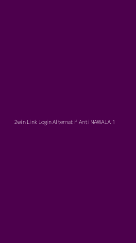 Tampilan Antarmuka Aplikasi 2win Link Login Alternatif Anti Nawala - 1