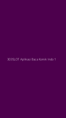 Tampilan Antarmuka Aplikasi 303slot Aplikasi Baca Komik Indo - 1
