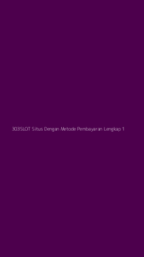 Tampilan Antarmuka Aplikasi 303slot Situs Dengan Metode Pembayaran Lengkap - 1