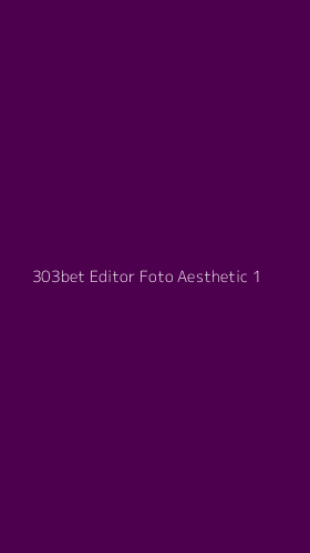 Tampilan Antarmuka Aplikasi 303bet Editor Foto Aesthetic - 1