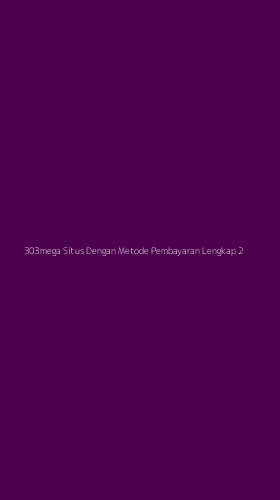 Tampilan Antarmuka Aplikasi 303mega Situs Dengan Metode Pembayaran Lengkap - 2
