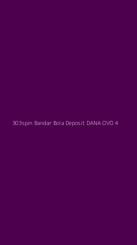 Tampilan Antarmuka Aplikasi 303spin Bandar Bola Deposit Dana Ovo - 4