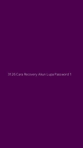 Tampilan Antarmuka Aplikasi 3126 Cara Recovery Akun Lupa Password - 1