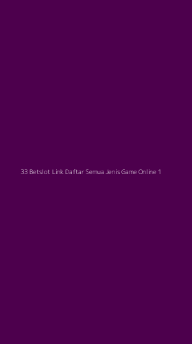 Tampilan Antarmuka Aplikasi 33 Betslot Link Daftar Semua Jenis Game Online - 1