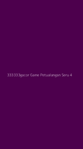 Tampilan Antarmuka Aplikasi 333333gacor Game Petualangan Seru - 4