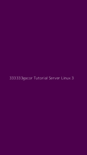 Tampilan Antarmuka Aplikasi 333333gacor Tutorial Server Linux - 3