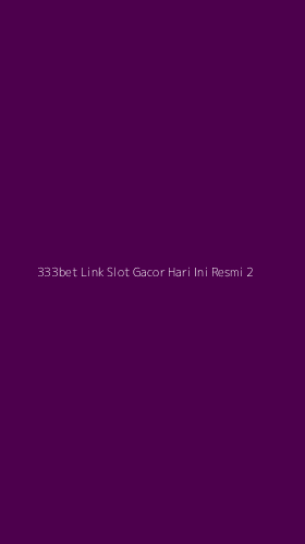 Tampilan Antarmuka Aplikasi 333bet Link Slot Gacor Hari Ini Resmi - 2