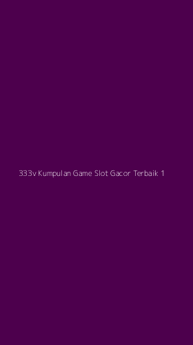 Tampilan Antarmuka Aplikasi 333v Kumpulan Game Slot Gacor Terbaik - 1