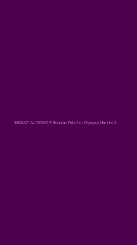 Tampilan Antarmuka Aplikasi 338slot Alternatif Bocoran Pola Slot Olympus Hari Ini - 2