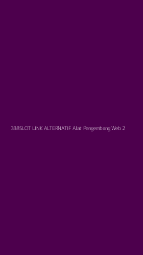 Tampilan Antarmuka Aplikasi 338slot Link Alternatif Alat Pengembang Web - 2