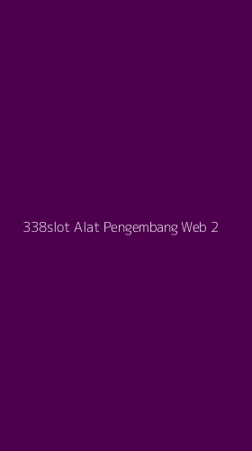 Tampilan Antarmuka Aplikasi 338slot Alat Pengembang Web - 2