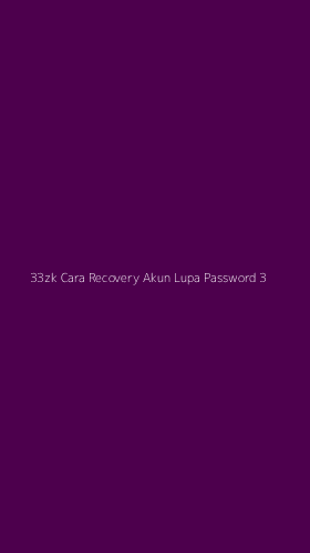 Tampilan Antarmuka Aplikasi 33zk Cara Recovery Akun Lupa Password - 3