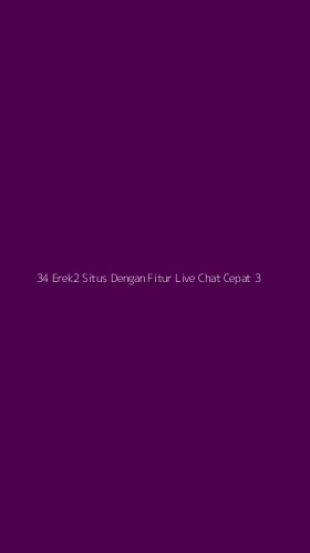 Tampilan Antarmuka Aplikasi 34 Erek2 Situs Dengan Fitur Live Chat Cepat - 3