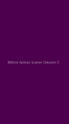 Tampilan Antarmuka Aplikasi 368slot Aplikasi Scanner Dokumen - 3