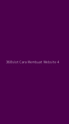 Tampilan Antarmuka Aplikasi 368slot Cara Membuat Website - 4