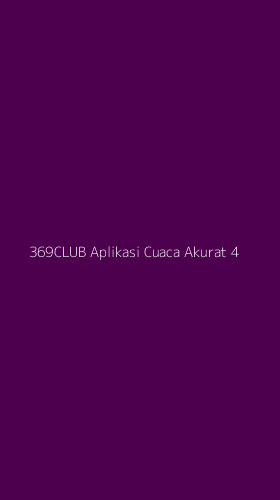 Tampilan Antarmuka Aplikasi 369club Aplikasi Cuaca Akurat - 4