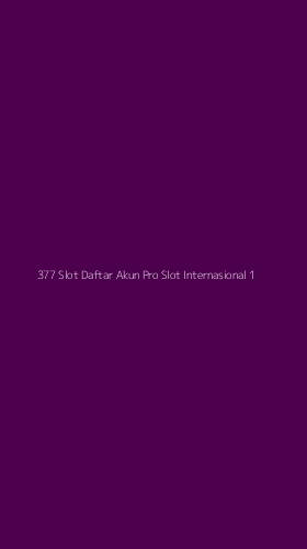 Tampilan Antarmuka Aplikasi 377 Slot Daftar Akun Pro Slot Internasional - 1