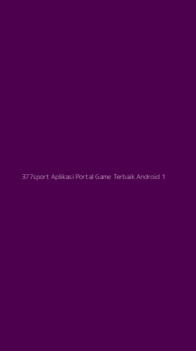 Tampilan Antarmuka Aplikasi 377sport Aplikasi Portal Game Terbaik Android - 1
