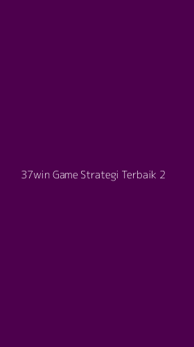 Tampilan Antarmuka Aplikasi 37win Game Strategi Terbaik - 2