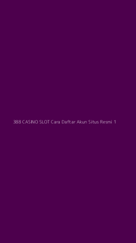 Tampilan Antarmuka Aplikasi 388 Casino Slot Cara Daftar Akun Situs Resmi - 1