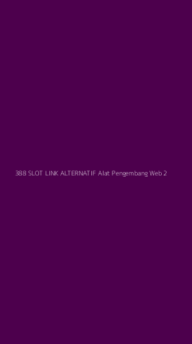 Tampilan Antarmuka Aplikasi 388 Slot Link Alternatif Alat Pengembang Web - 2